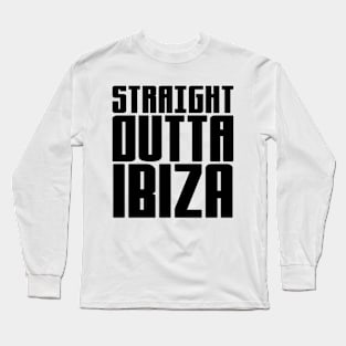 Straight Outta Ibiza Long Sleeve T-Shirt